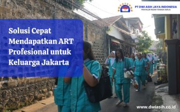 Solusi Cepat Mendapatkan ART Profesional untuk Keluarga Jakarta