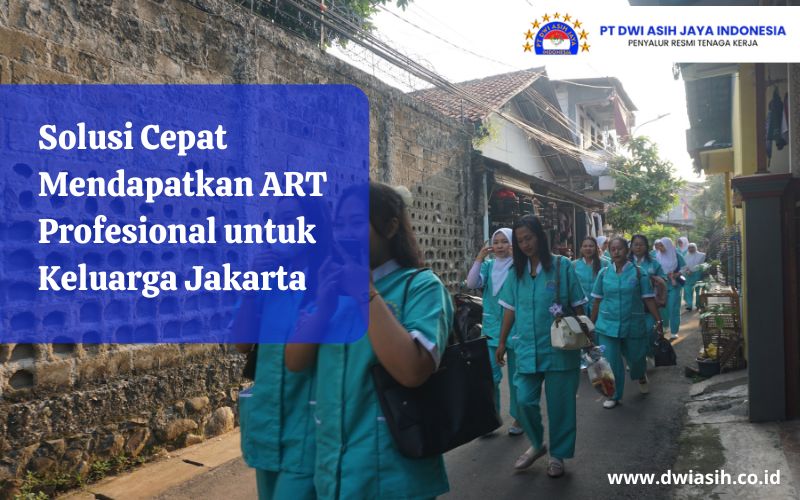 Solusi Cepat Mendapatkan ART Profesional untuk Keluarga Jakarta