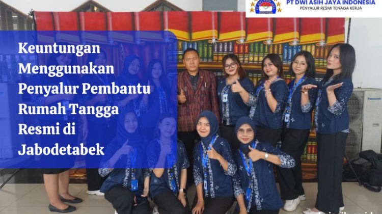 Keuntungan Menggunakan Penyalur Pembantu Rumah Tangga Resmi di Jabodetabek