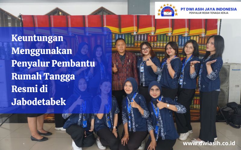 Keuntungan Menggunakan Penyalur Pembantu Rumah Tangga Resmi di Jabodetabek