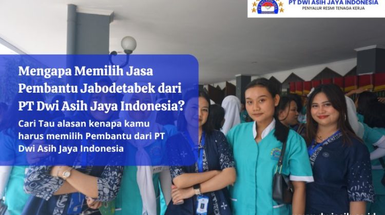 Mengapa Memilih Jasa Pembantu Jabodetabek dari PT Dwi Asih Jaya Indonesia?