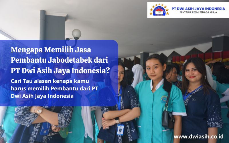 Mengapa Memilih Jasa Pembantu Jabodetabek dari PT Dwi Asih Jaya Indonesia?